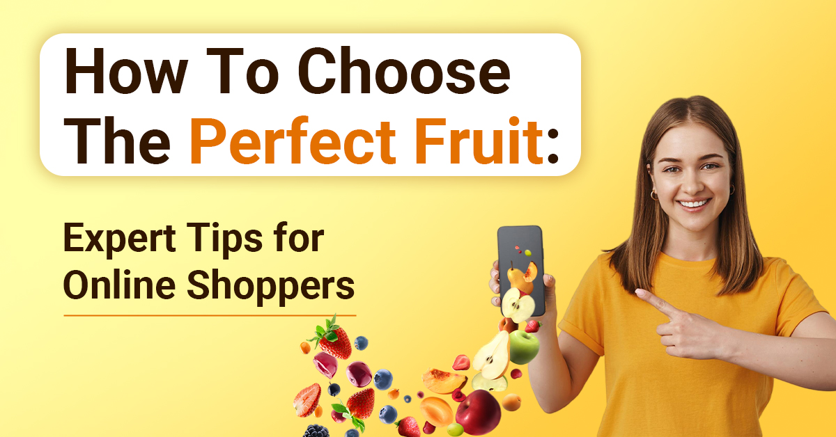 How To Choose The Perfect Fruit: Tips For Online Shoppers