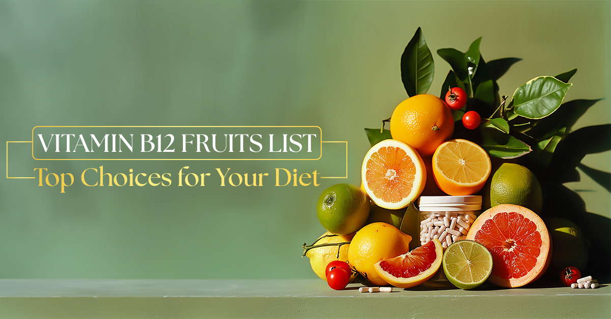 Vitamin B12 Fruits List: Top Choices For Your Diet